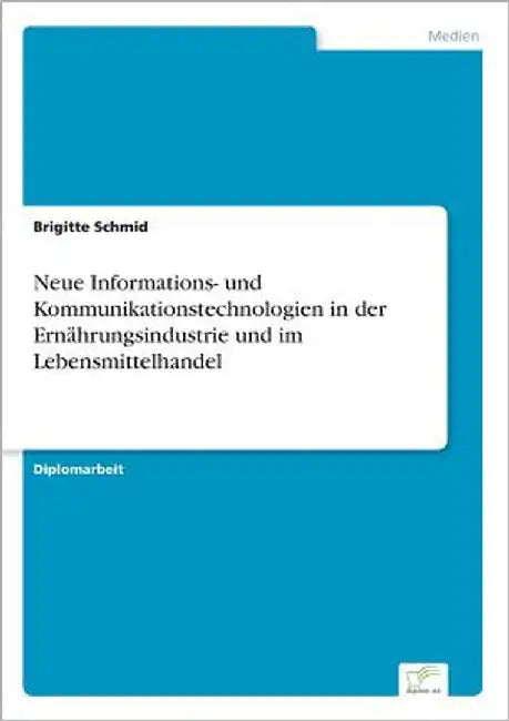 Neue Informations- und Kommunikationstechnologien in der Ernährungsindustrie und im Lebensmittelhandel by Schmid, Brigitte