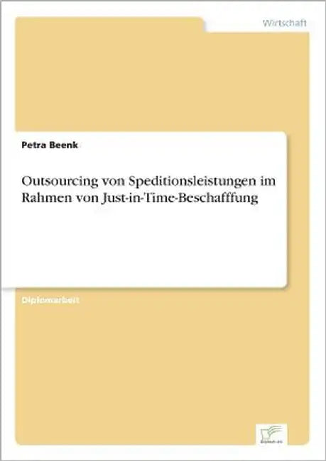 Outsourcing von Speditionsleistungen im Rahmen von Just-in-Time-Beschafffung by Beenk, Petra