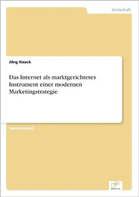 Das Internet als marktgerichtetes Instrument einer modernen Marketingstrategie by Hauck, Jörg