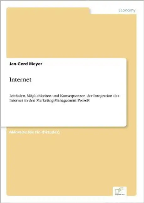 Internet: Leitfaden, Möglichkeiten und Konsequenzen der Integration des Internet in den Marketing-Management Prozeß by Meyer, Jan-Gerd