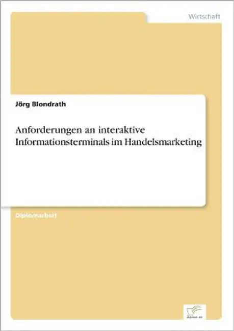 Anforderungen an interaktive Informationsterminals im Handelsmarketing by Blondrath, Jörg