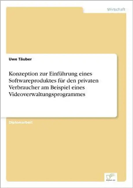 Konzeption zur Einführung eines Softwareproduktes für den privaten Verbraucher am Beispiel eines Videoverwaltungsprogrammes by Täuber, Uwe