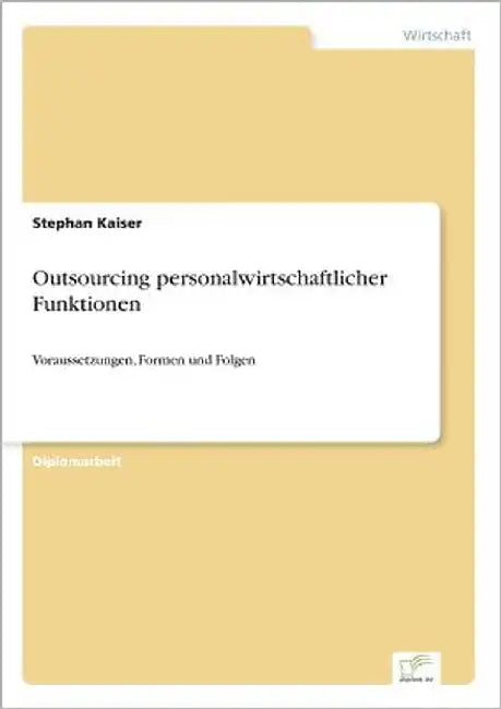 Outsourcing personalwirtschaftlicher Funktionen: Voraussetzungen, Formen und Folgen by Kaiser, Stephan