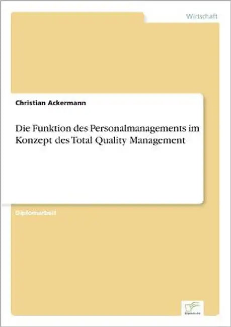Die Funktion des Personalmanagements im Konzept des Total Quality Management by Ackermann, Christian