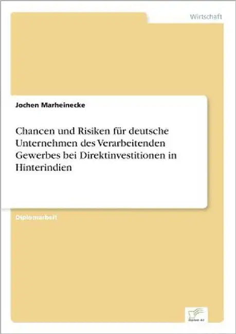 Chancen und Risiken für deutsche Unternehmen des Verarbeitenden Gewerbes bei Direktinvestitionen in Hinterindien by Marheinecke, Jochen
