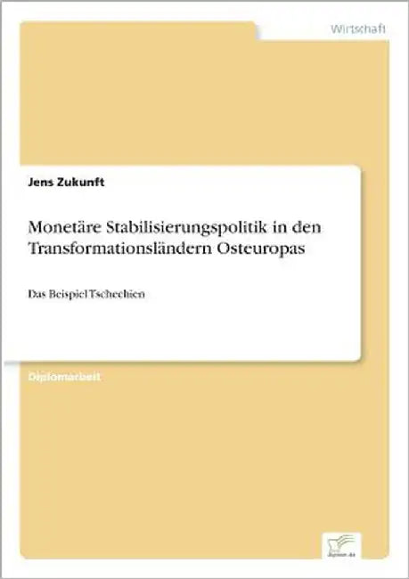 Monetäre Stabilisierungspolitik in den Transformationsländern Osteuropas: Das Beispiel Tschechien by Zukunft, Jens