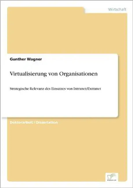 Virtualisierung von Organisationen: Strategische Relevanz des Einsatzes von Intranet/Extranet by Wagner, Gunther