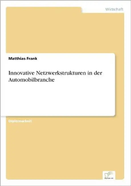 Innovative Netzwerkstrukturen in der Automobilbranche by Frank, Matthias