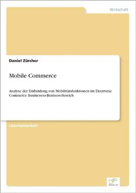 Mobile Commerce: Analyse der Einbindung von Mobilitätsfunktionen im Electronic Commerce Business-to-Business-Bereich by Zürcher, Daniel