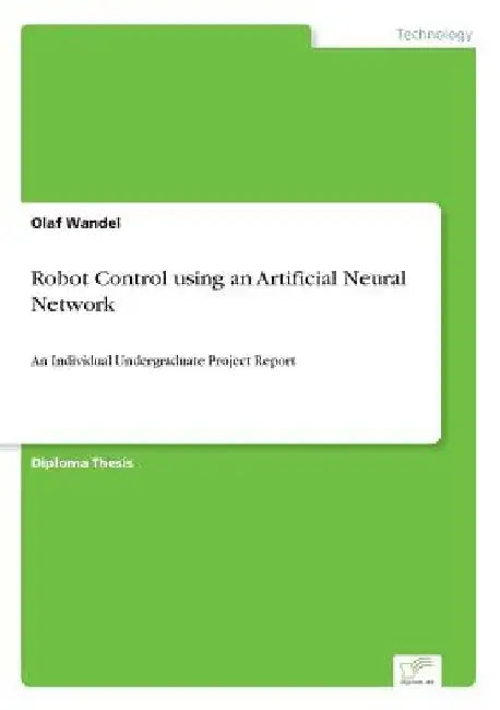 Robot Control using an Artificial Neural Network: An Individual Undergraduate Project Report by Olaf Wandel