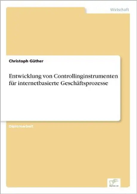 Entwicklung von Controllinginstrumenten für internetbasierte Geschäftsprozesse by Güther, Christoph