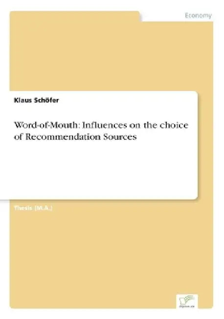 Word-of-Mouth: Influences on the choice of Recommendation Sources by Klaus Schöfer
