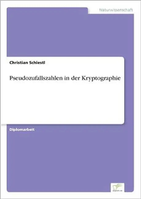 Pseudozufallszahlen in der Kryptographie by Schiestl, Christian