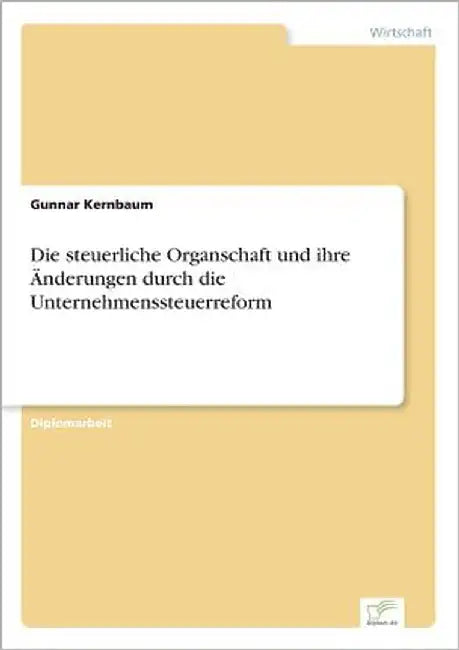 Die steuerliche Organschaft und ihre Änderungen durch die Unternehmenssteuerreform by Kernbaum, Gunnar