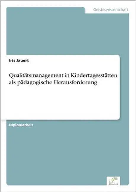 Qualitätsmanagement in Kindertagesstätten als pädagogische Herausforderung by Jauert, Iris