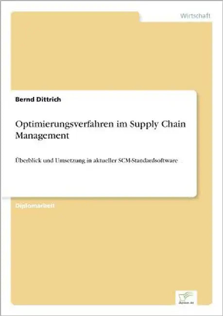 Optimierungsverfahren im Supply Chain Management: Überblick und Umsetzung in aktueller SCM-Standardsoftware by Dittrich, Bernd