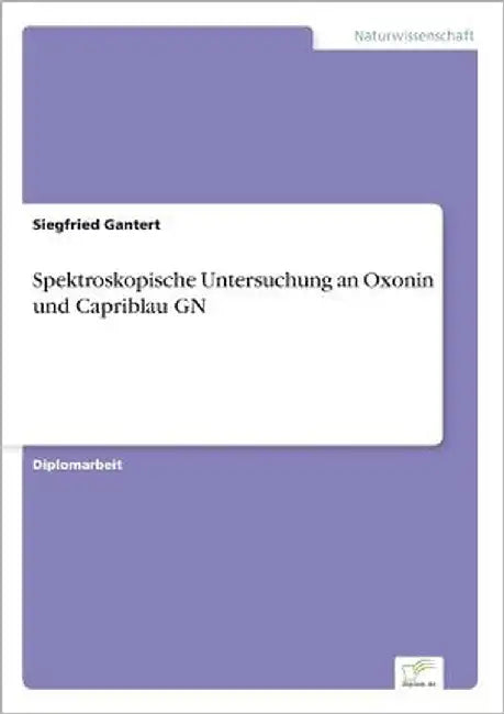 Spektroskopische Untersuchung an Oxonin und Capriblau GN by Gantert, Siegfried