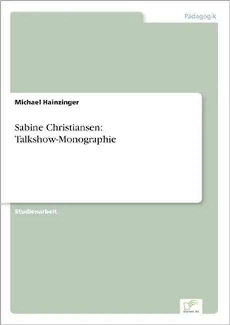 Sabine Christiansen: Talkshow-Monographie by Hainzinger, Michael