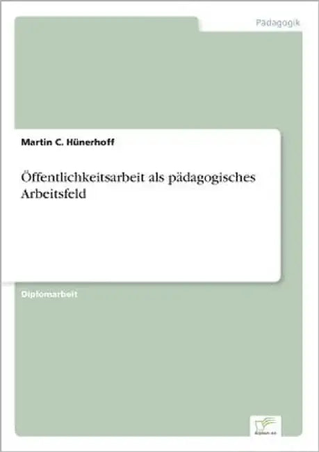 Öffentlichkeitsarbeit als pädagogisches Arbeitsfeld by Hünerhoff, Martin C.