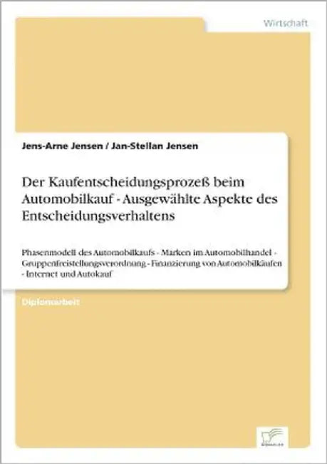 Der Kaufentscheidungsprozeß beim Automobilkauf - Ausgewählte Aspekte des Entscheidungsverhaltens: Phasenmodell des Automobilkaufs - Marken im Automobi by Jensen, Jens-Arne