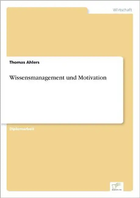 Wissensmanagement und Motivation by Ahlers, Thomas