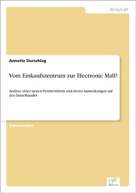 Vom Einkaufszentrum zur Electronic Mall?: Analyse einer neuen Vertriebsform und deren Auswirkungen auf den Einzelhandel by Durschlag, Annette