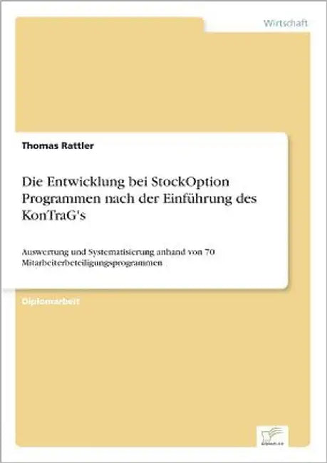 Die Entwicklung bei StockOption Programmen nach der Einführung des KonTraG's: Auswertung und Systematisierung anhand von 70 Mitarbeiterbeteiligungspro by Rattler, Thomas