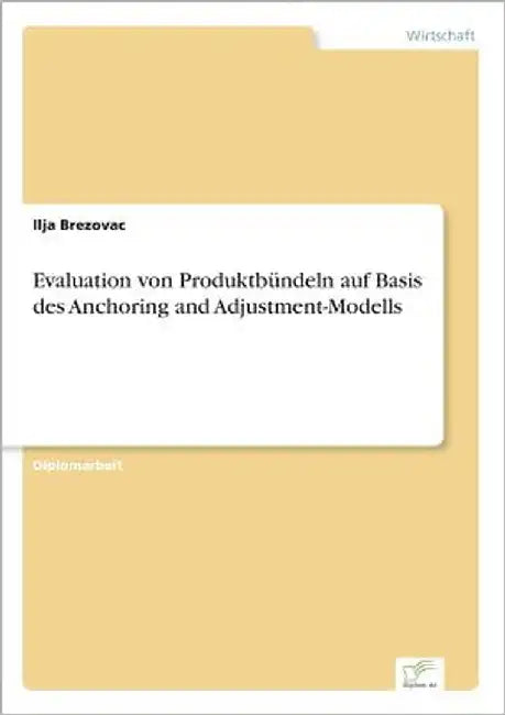 Evaluation von Produktbündeln auf Basis des Anchoring and Adjustment-Modells by Brezovac, Ilja