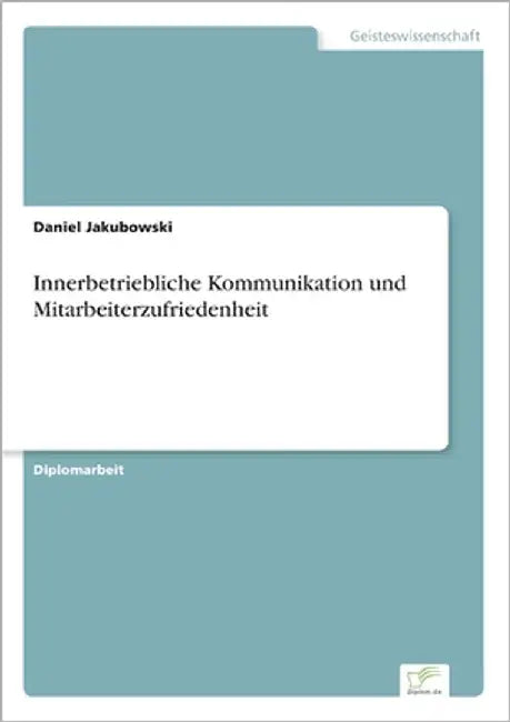 Innerbetriebliche Kommunikation und Mitarbeiterzufriedenheit by Jakubowski, Daniel
