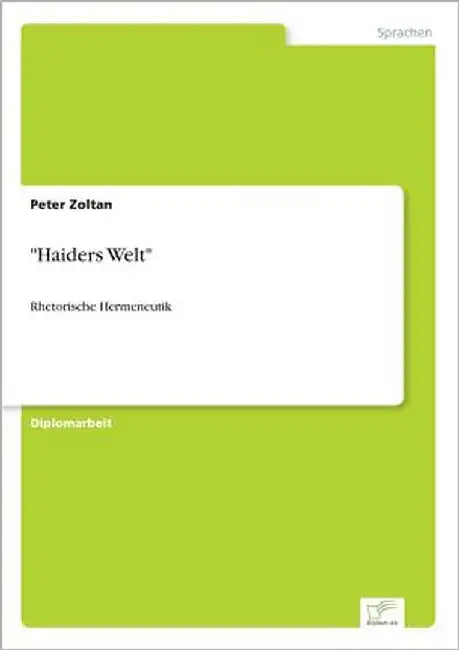 "Haiders Welt": Rhetorische Hermeneutik by Zoltan, Peter