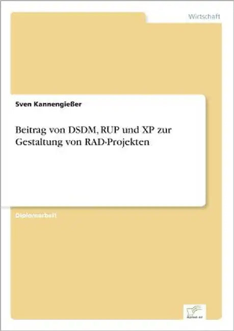 Beitrag von DSDM, RUP und XP zur Gestaltung von RAD-Projekten by Kannengießer, Sven