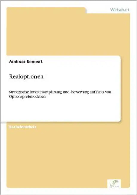 Realoptionen: Strategische Investitionsplanung und -bewertung auf Basis von Optionspreismodellen by Emmert, Andreas