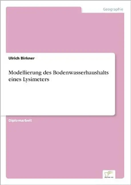 Modellierung des Bodenwasserhaushalts eines Lysimeters by Birkner, Ulrich