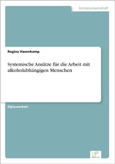 Systemische Ansätze für die Arbeit mit alkoholabhängigen Menschen by Hasenkamp, Regina