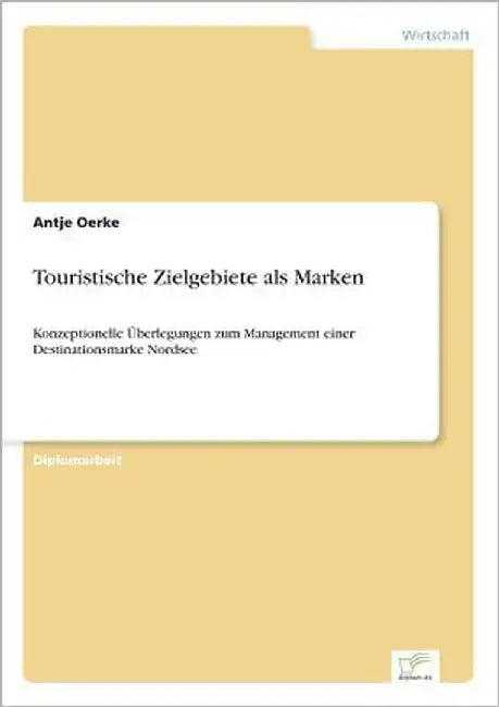 Touristische Zielgebiete als Marken: Konzeptionelle Überlegungen zum Management einer Destinationsmarke Nordsee by Oerke, Antje