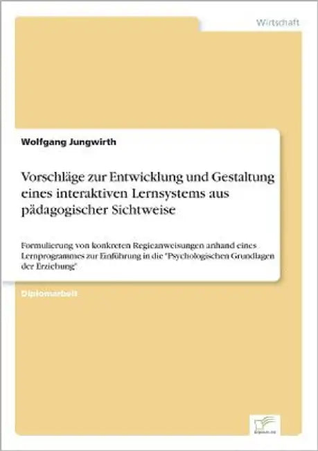Vorschläge zur Entwicklung und Gestaltung eines interaktiven Lernsystems aus pädagogischer Sichtweise: Formulierung von konkreten Regieanweisungen anh by Jungwirth, Wolfgang