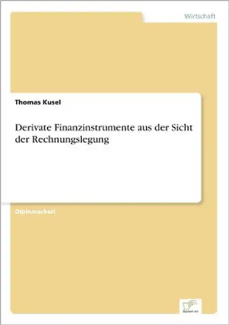Derivate Finanzinstrumente aus der Sicht der Rechnungslegung by Kusel, Thomas