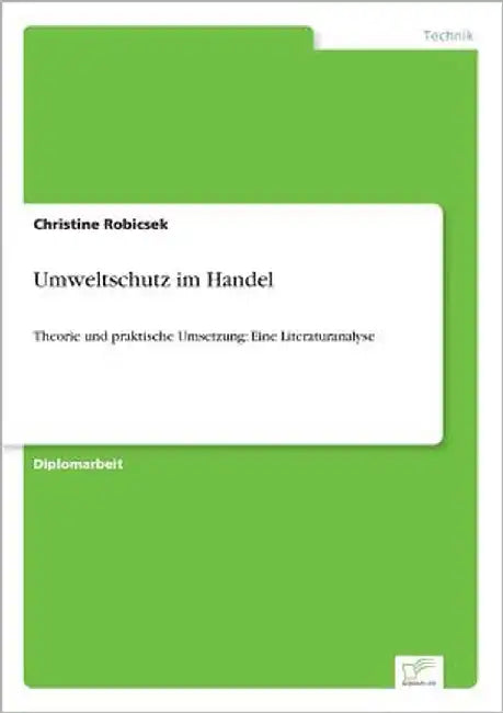Umweltschutz im Handel: Theorie und praktische Umsetzung: Eine Literaturanalyse by Robicsek, Christine