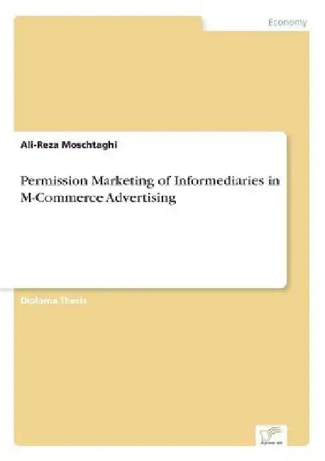 Permission Marketing of Informediaries in M-Commerce Advertising by Ali-Reza Moschtaghi