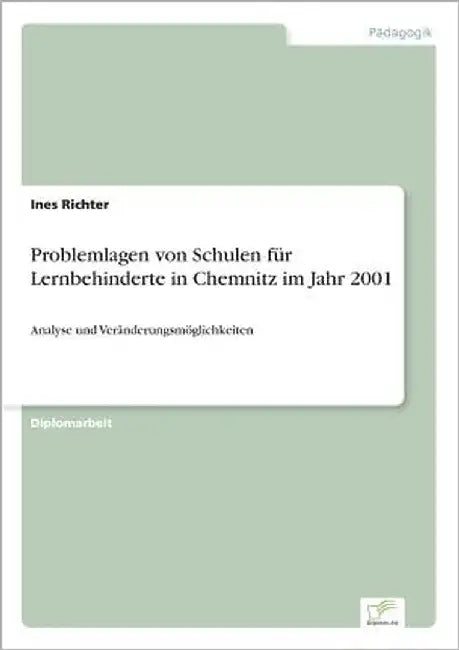 Problemlagen von Schulen für Lernbehinderte in Chemnitz im Jahr 2001: Analyse und Veränderungsmöglichkeiten by Richter, Ines