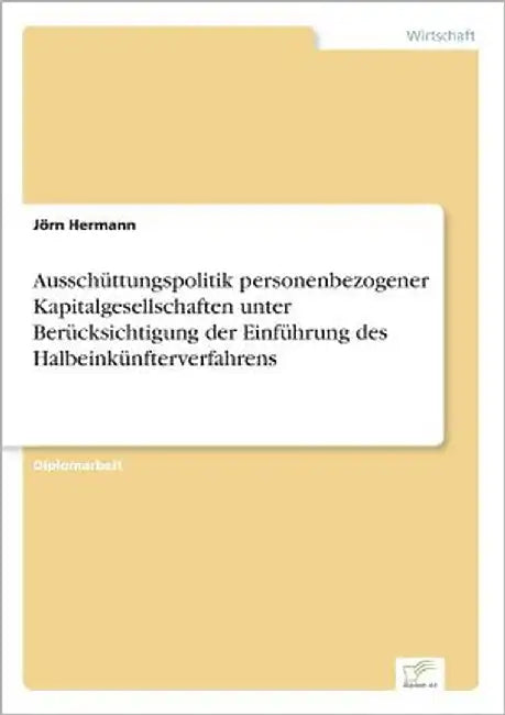 Ausschüttungspolitik personenbezogener Kapitalgesellschaften unter Berücksichtigung der Einführung des Halbeinkünfterverfahrens by Hermann, Jörn