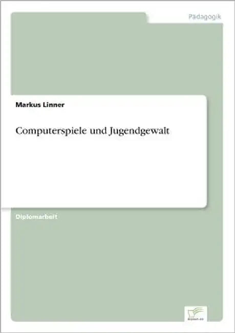 Computerspiele und Jugendgewalt by Linner, Markus
