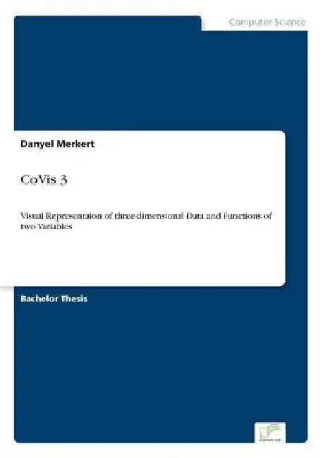 CoVis 3: Visual Representaion of three-dimensional Data and Functions of two Variables by Danyel Merkert