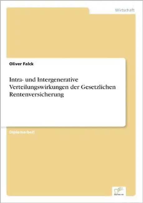 Intra- und Intergenerative Verteilungswirkungen der Gesetzlichen Rentenversicherung by Falck, Oliver
