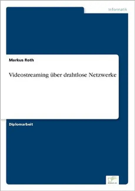 Videostreaming über drahtlose Netzwerke by Roth, Markus