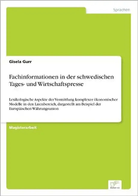 Fachinformationen in der schwedischen Tages- und Wirtschaftspresse: Lexikologische Aspekte der Vermittlung komplexer ökonomischer Modelle in den Laien by Gurr, Gisela
