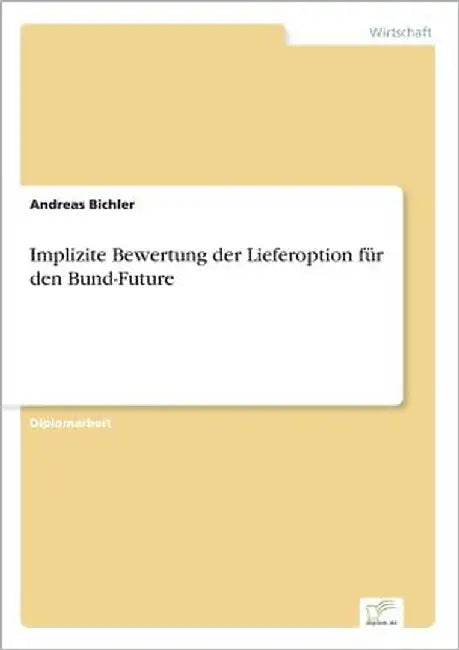 Implizite Bewertung der Lieferoption für den Bund-Future by Bichler, Andreas