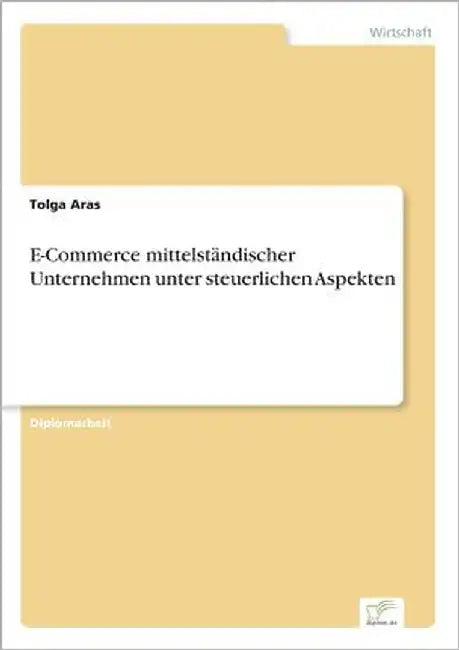 E-Commerce mittelständischer Unternehmen unter steuerlichen Aspekten by Aras, Tolga