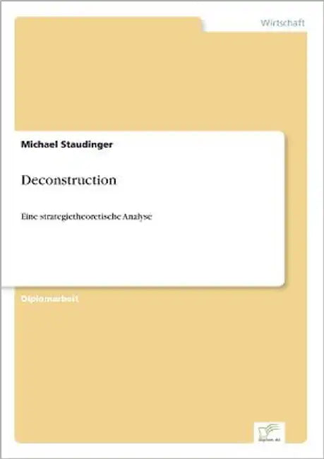 Deconstruction: Eine strategietheoretische Analyse by Staudinger, Michael