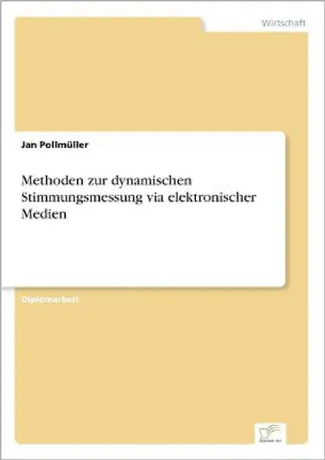 Methoden zur dynamischen Stimmungsmessung via elektronischer Medien by Pollmüller, Jan